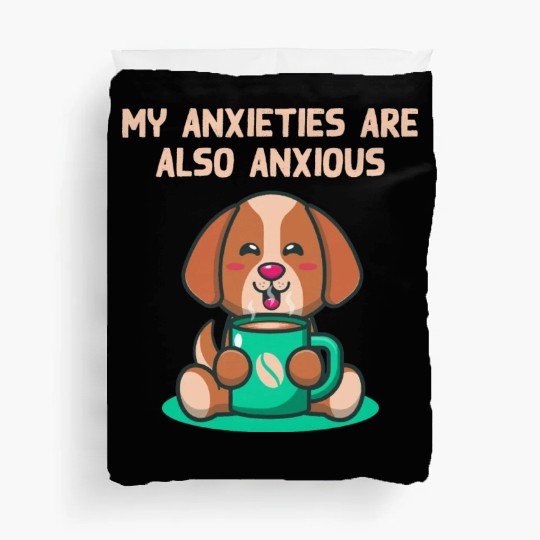 My Anxieties Are also Anxious Nerd Funny Weird Hum Duvet Covers