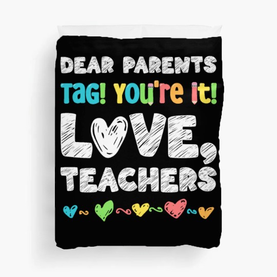 Dear Parents Tag You're It Love Teachers Duvet Covers