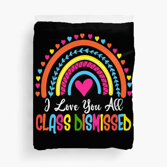 I Love You All Class Dismissed Teacher Last Day Of Duvet Covers