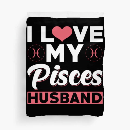 I love my Pisces Husband Duvet Covers
