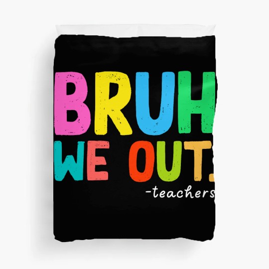 Bruh We Out Teachers End Of School Duvet Covers