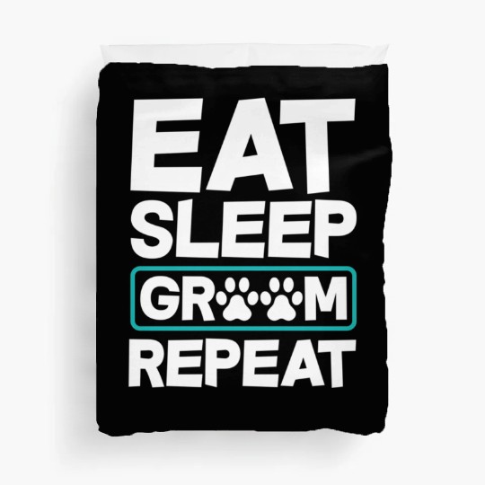 Eat Sleep Groom Repeat Dog Groomer Pet Stylist Duvet Covers