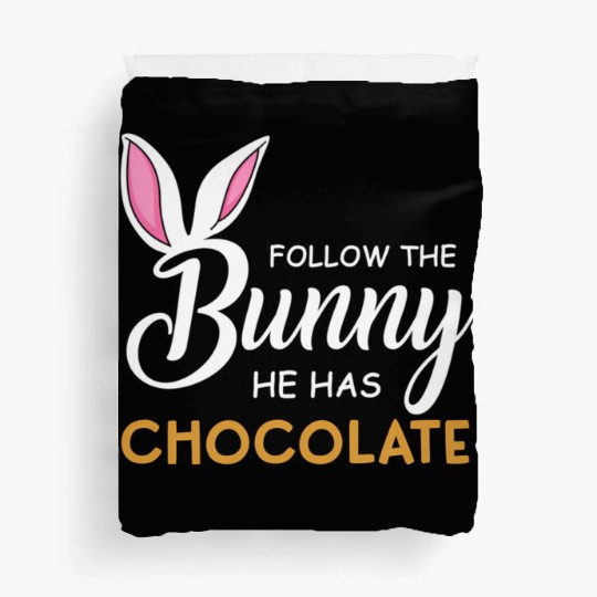 Happy Easter Follow The Bunny He Has Chocolate Duvet Covers