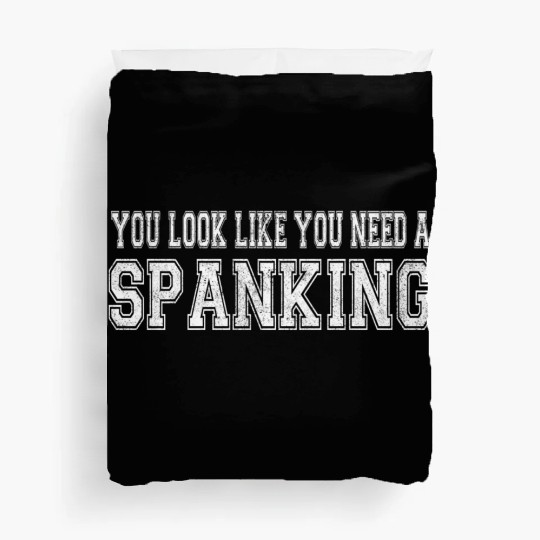 You Look Like You Need A Spanking Bdsm Kink Sub Duvet Covers