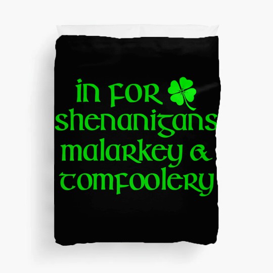 In For Shenanigans Malarkey Tomfoolery St Patric D Duvet Covers