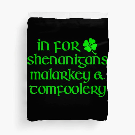 In For Shenanigans Malarkey Tomfoolery St Patric D Duvet Covers
