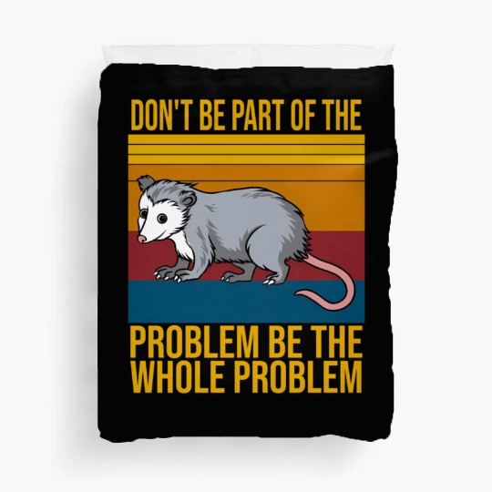 Possum Don'T Be P Of The Problem Be le Problem Duvet Covers