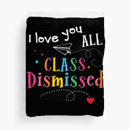I Love You All Class Dismissed Last Day of School Duvet Covers