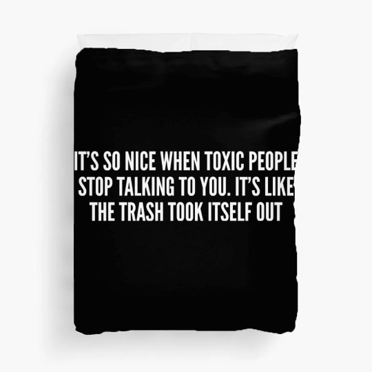 Its So Nice When Toxic People Stop Talking To You Duvet Covers