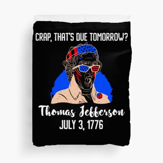 Thomas Jefferson Crap that's due Tomorrow 1776 Duvet Covers
