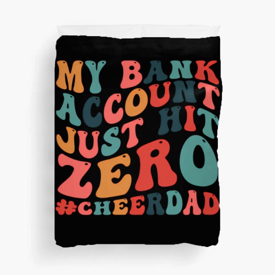 My Bank Acco Just Hit Zero Cheer Dad Duvet Covers