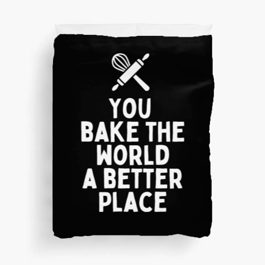 You Bake The World A Better Place Duvet Covers