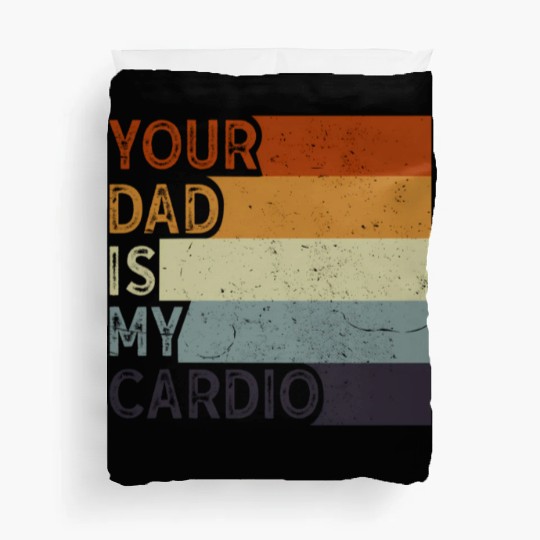 Your Dad Is My Cardio Gym Exercise Humorous Duvet Covers