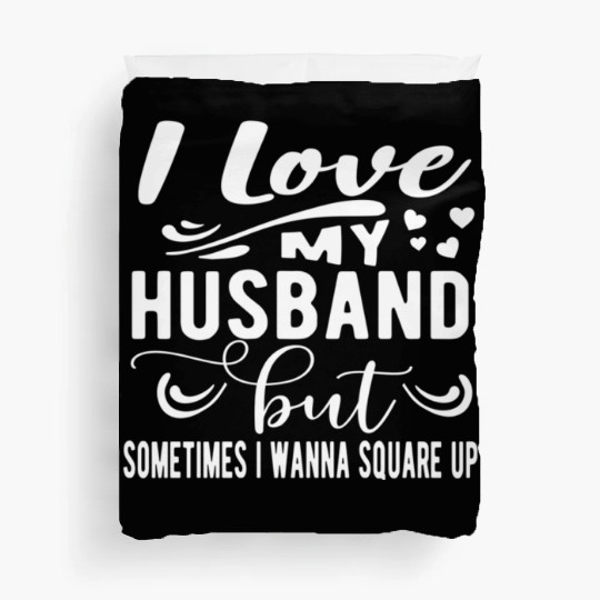 I Love My Husband But Sometimes I Wanna Square Up Duvet Covers