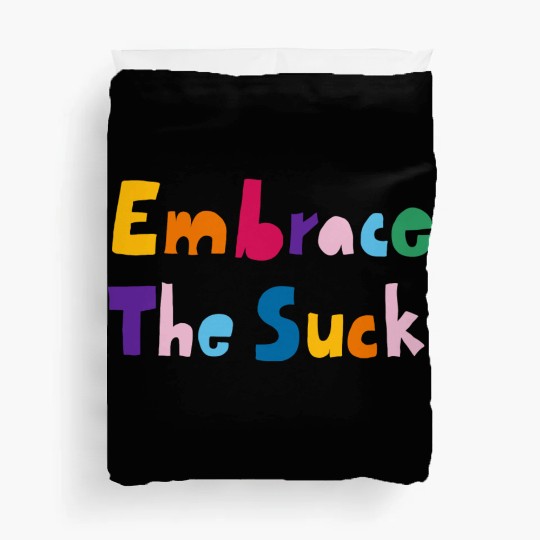 Embrace The Suck Duvet Covers