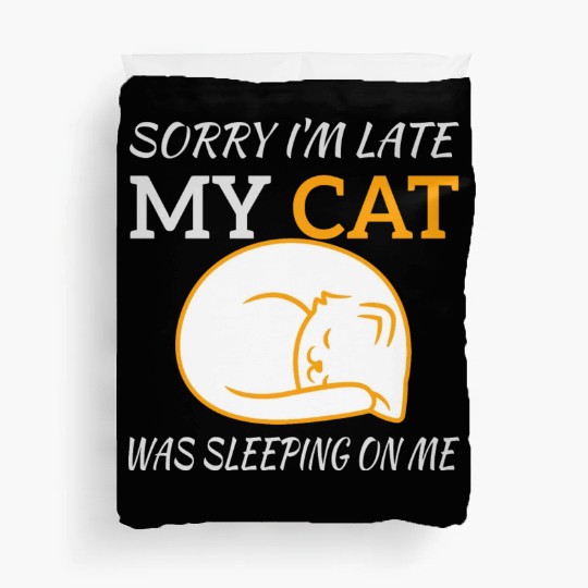Sorry I'm Late My Cat Sleeping On Me, funny quote Duvet Covers