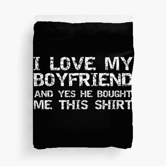 I Love My Boyfriend And Yes He Bought Me This Duvet Covers