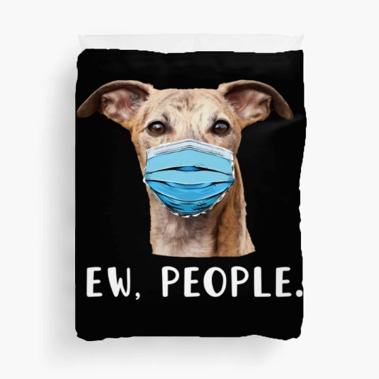 Whippet Greyhound Dog Wearing Face Ew People Duvet Covers