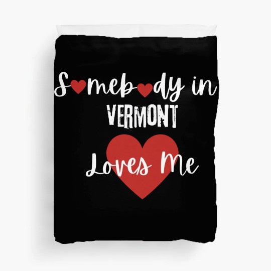 Somebody in Vermont Loves Me Duvet Covers