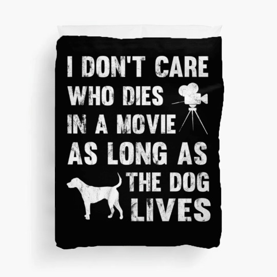 I Don'T Care Who Dies In Movie As Long As Dog Live Duvet Covers