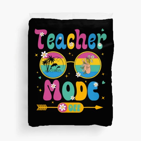 Last Day of School teacher mode off Teacher Duvet Covers