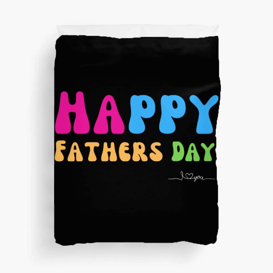 Happy Fathers Day i love you dad Heart Daddy funny Duvet Covers