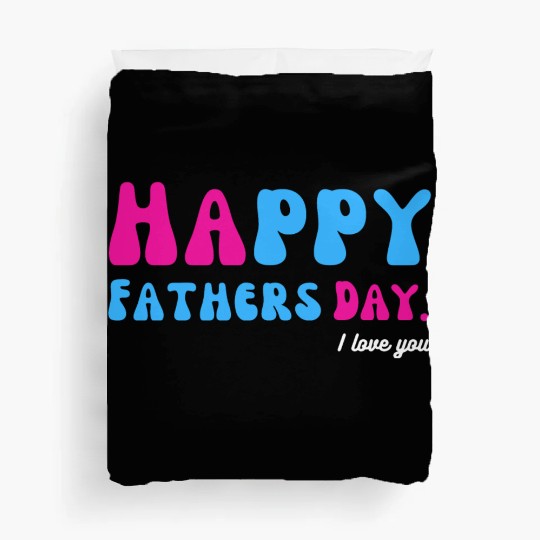 Happy Fathers Day i love you dad Heart Daddy funny Duvet Covers