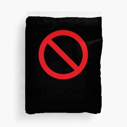 Not today AI (slash) Duvet Covers