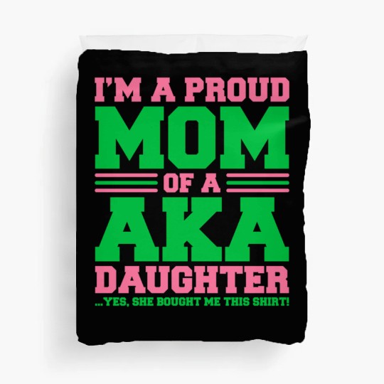 I m a Proud Mom of a AKA Daughter Yes She Brought Duvet Covers