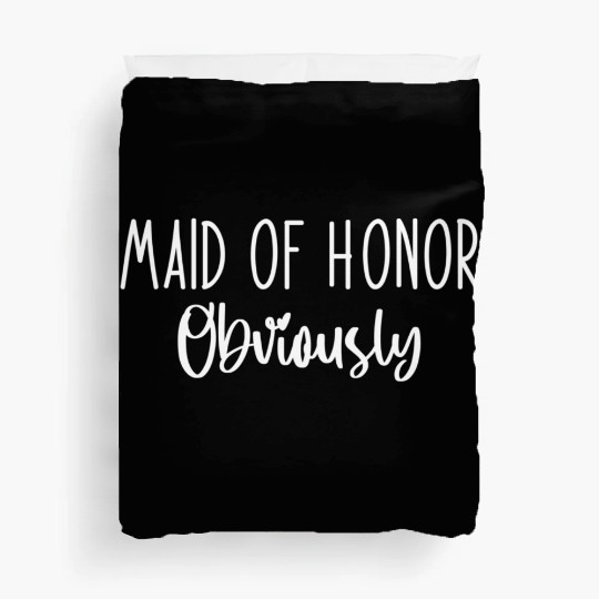 Maid Honor Obviously Bridesmaid Bridal Party Duvet Covers