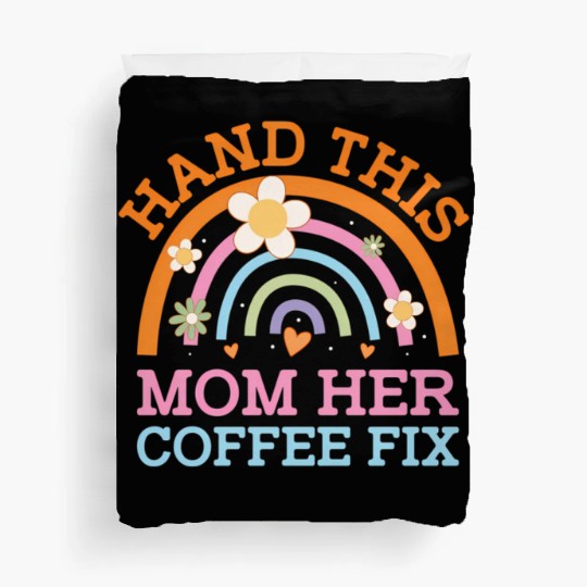 Hand This Mom Her Coffee Fix Mother'S Day Coffee Duvet Covers