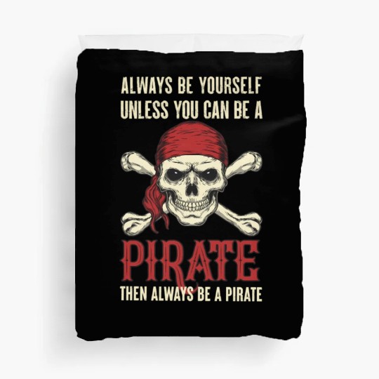 Always Be Yourself Unless You Can Be A Pirate Duvet Covers