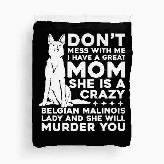 Crazy Belgian Malinois Lady I Have A Great Mom Duvet Covers