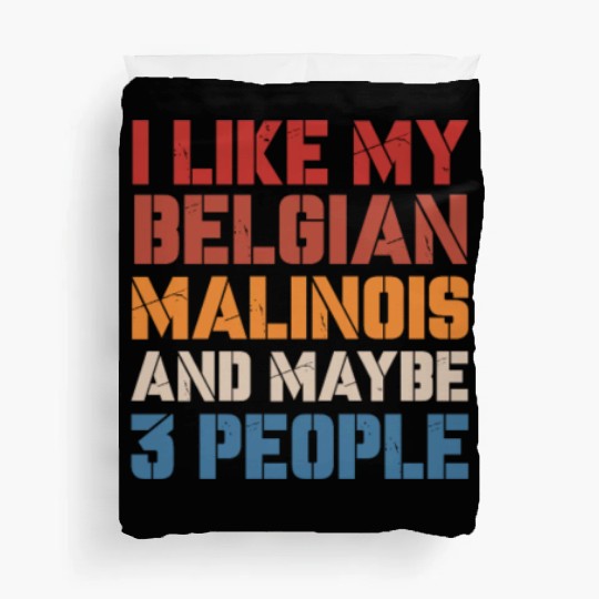 I Like Belgian Malinois And Maybe 3 People Vintage Duvet Covers