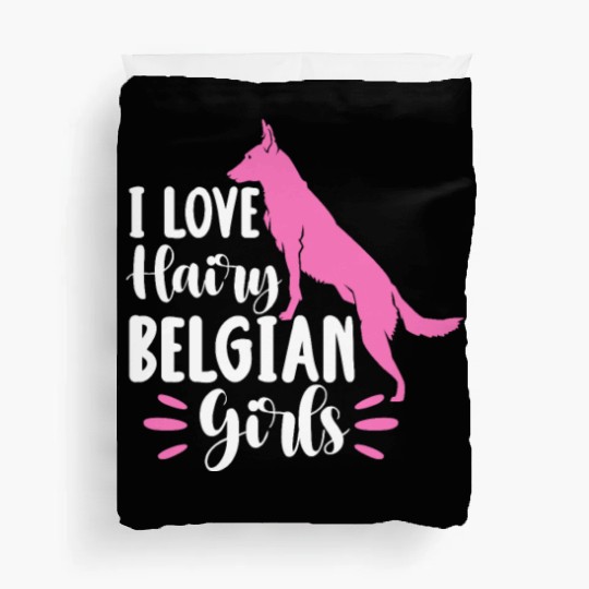 I Love Hairy Belgian Girls, Belgian Malinois Duvet Covers