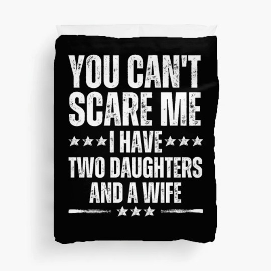 You can't scare me i have two daughter Duvet Covers