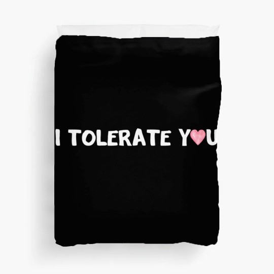 Hilarious Romantic I Tolerate You Duvet Covers