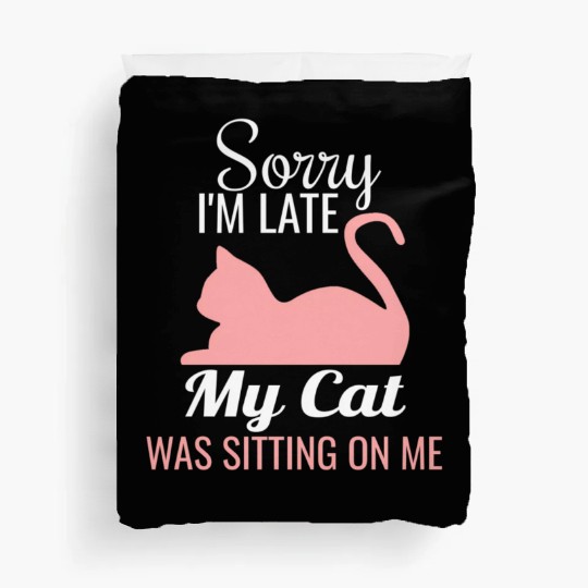 Sorry I'M Late My Cat Was Sitting On Me Cat Duvet Covers