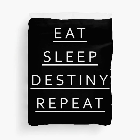 Eat Sleep Destiny Repeat Duvet Covers