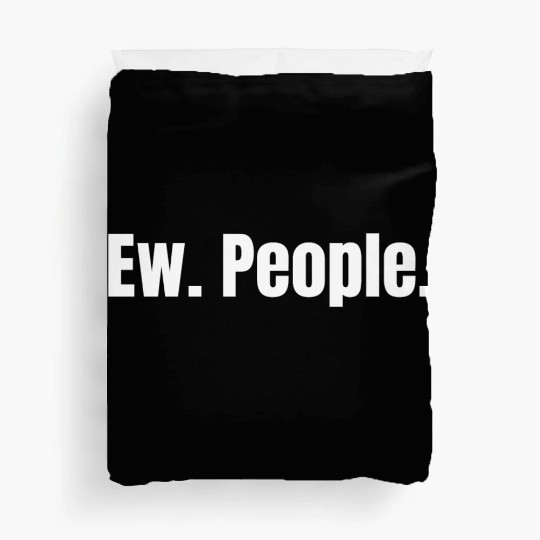 Ew. People. Duvet Covers