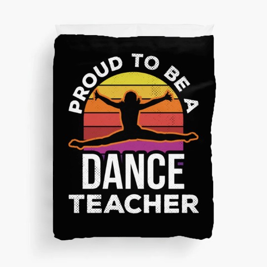 Proud To Be A Dance Teacher Teach Dancing Dancer Duvet Covers