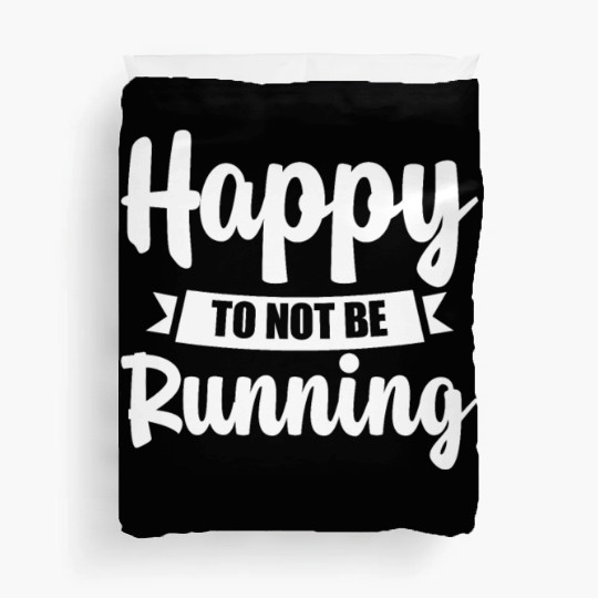 Happy To Not Be Running 4 Duvet Covers