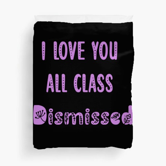 I Love You All Class Dismissed Teacher Last Day Of Duvet Covers