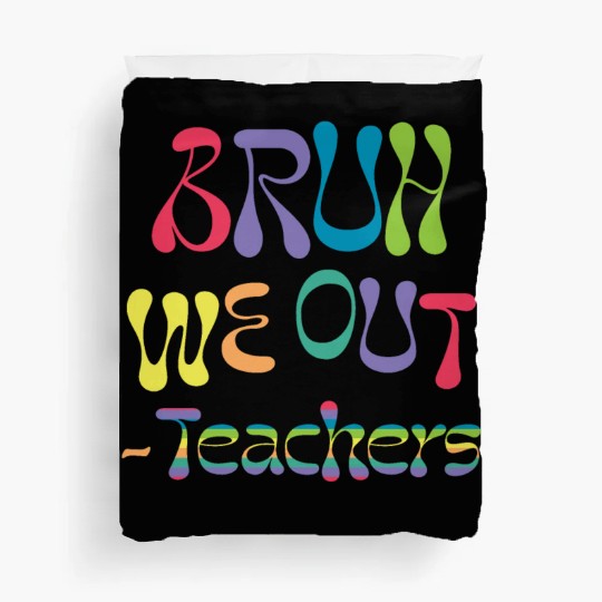 bruh we out teachers, end of school, Duvet Covers