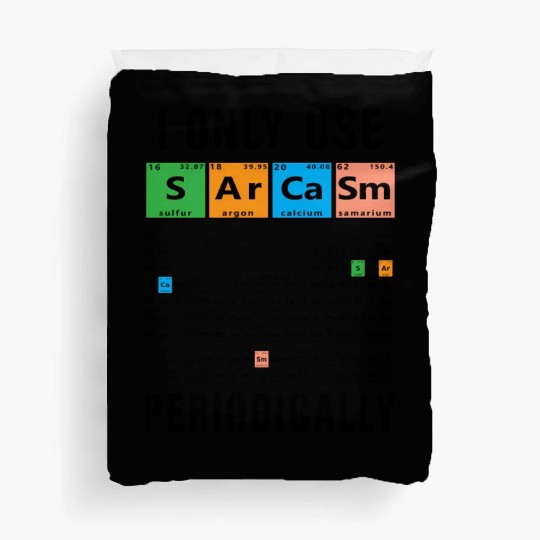 Sarcasm Periodic Table I Only Use Sarcasm Periodic Duvet Covers