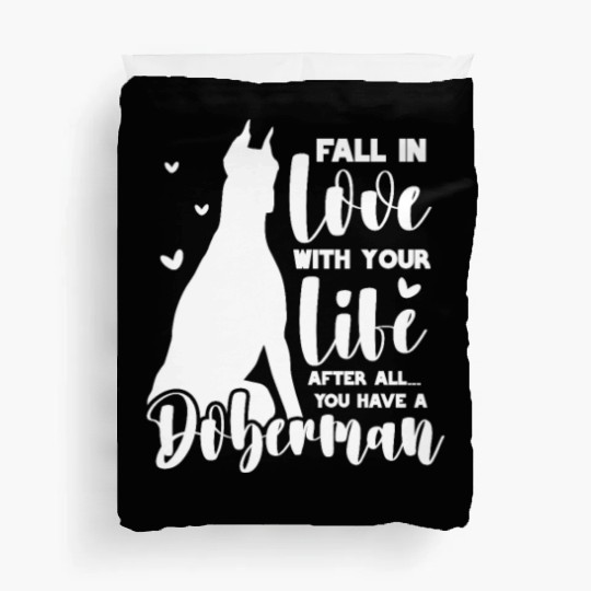 Doberman Fall In Love With Your Life Duvet Covers