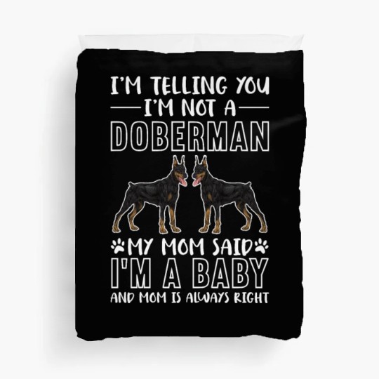 I'm Telling You I'm Not A Doberman I'm A Baby Duvet Covers