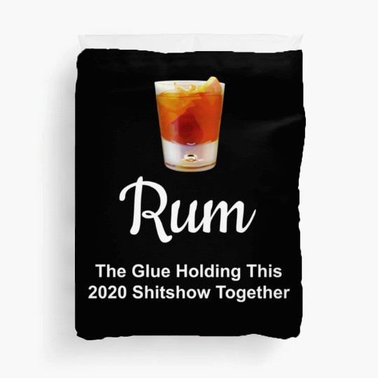 Rum Wine Glue Holding This 2020 Shitshow Together Duvet Covers
