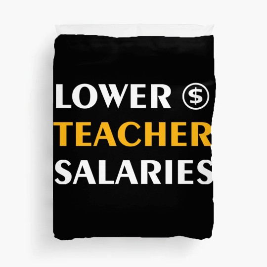 Teacher Lower Teacher Salaries Cool nostalgia Duvet Covers