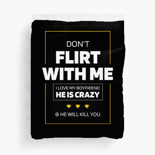 Don t Flirt With Me I Love My Boyfriend He Is Duvet Covers